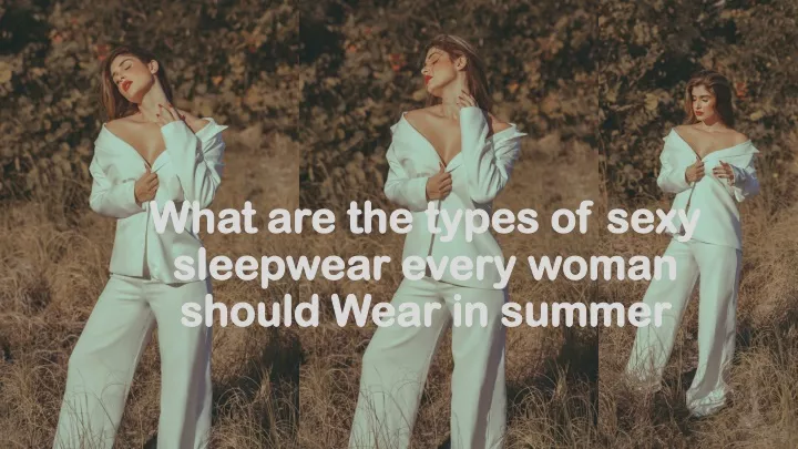 what are the types of sexy sleepwear every woman should wear in summer