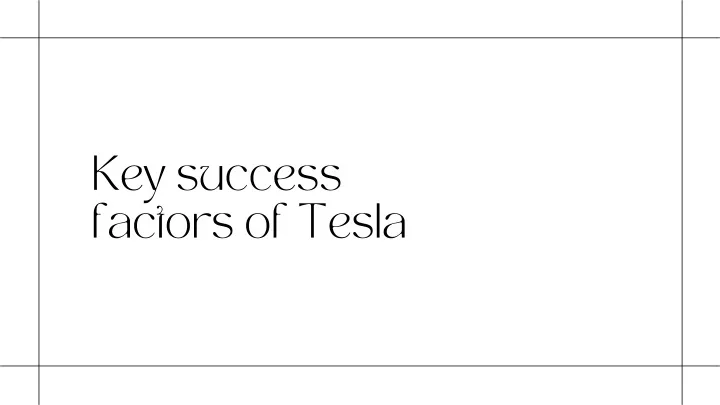key success factors of tesla