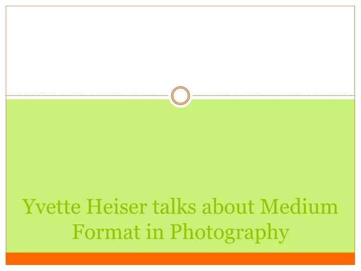yvette heiser talks about medium format in photography