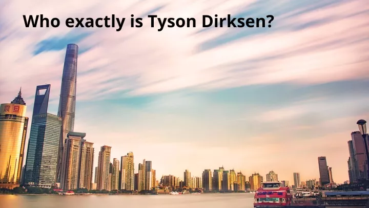 who exactly is tyson dirksen