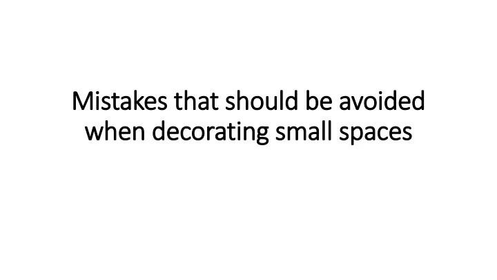 mistakes that should be avoided when decorating small spaces