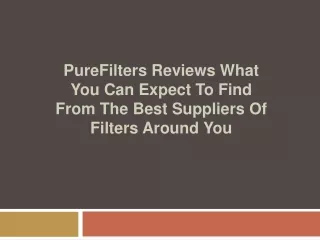 purefilters reviews what you can expect to find from the best suppliers of filters around you