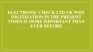 electronic check ltd uk why digitization in the present times is more important than ever before