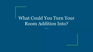 what could you turn your room addition into