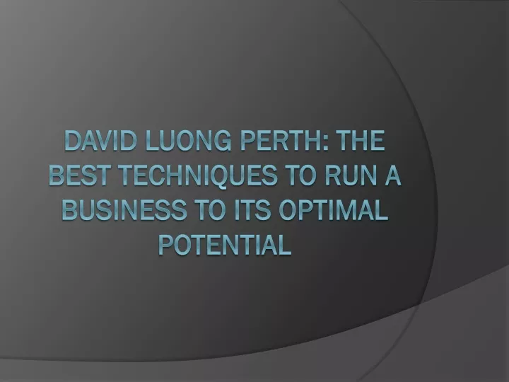 david luong perth the best techniques to run a business to its optimal potential