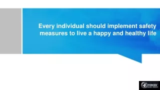 Every individual should implement safety measures to live a happy and healthy life