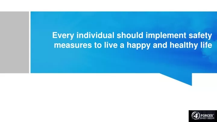 every individual should implement safety measures to live a happy and healthy life