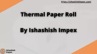 Thermal Paper Roll  By Ishashish Impex