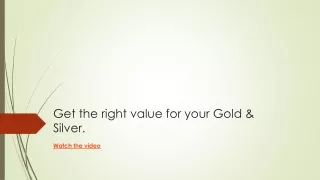 Get the right value for your Gold & Silver