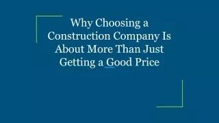why choosing a construction company is about more