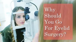 Why should you go for eyelid surgery