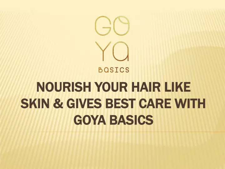 nourish your hair like skin gives best care with goya basics