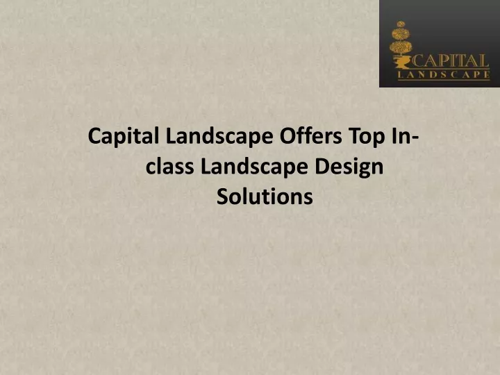 capital landscape offers top in class landscape