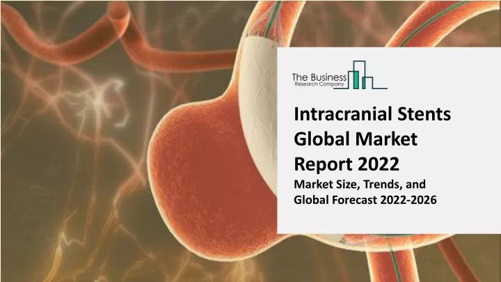 intracranial stents global market report 2022