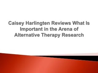 Caisey Harlingten Reviews What Is Important in the Arena of Alternative Therapy Research