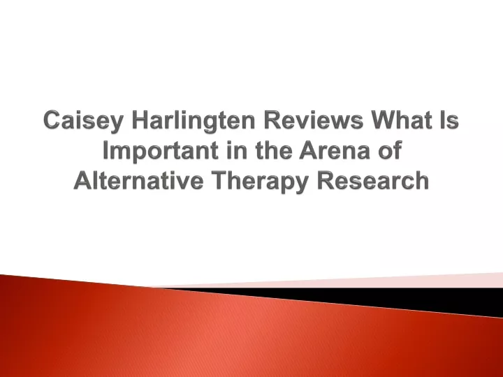 caisey harlingten reviews what is important in the arena of alternative therapy research