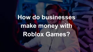 How do businesses make money with Roblox Games?