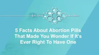 5 Facts About Abortion Pills That Made You Wonder If It's Ever Right To Have One