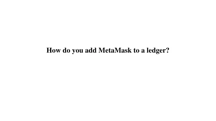 how do you add metamask to a ledger