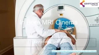 In Bore MRI Cinema | Kryptonite Solution