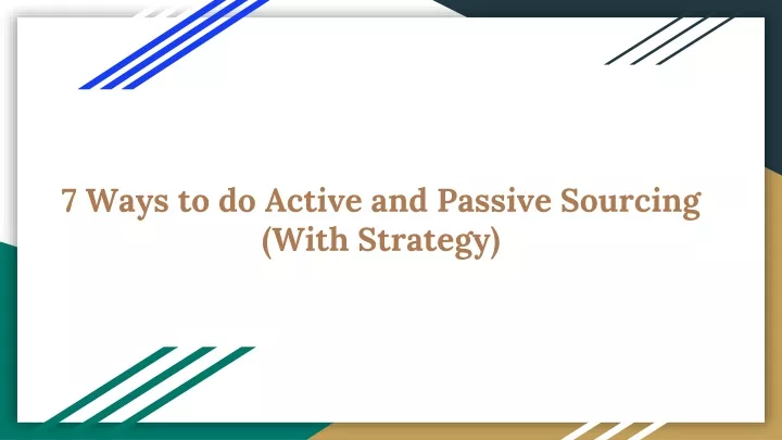 7 ways to do active and passive sourcing with strategy