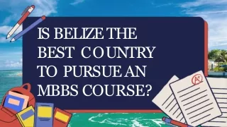 IS BELIZE THE BEST  COUNTRY TO PURSUE AN MBBS COURSE?