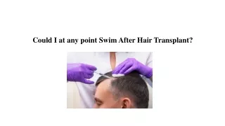 Could I at any point Swim After Hair Transplant?