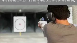 Find The Best Firearms Safety Products  And Where to Buy It