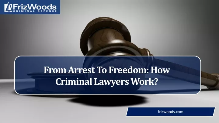 from arrest to freedom how criminal lawyers work