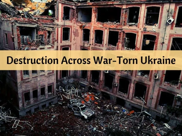 destruction across war torn ukraine