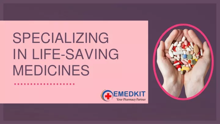 specializing in life saving medicines