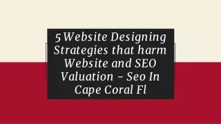 5 Website Designing Strategies that harm Website and SEO Valuation - Seo In Cape Coral Fl