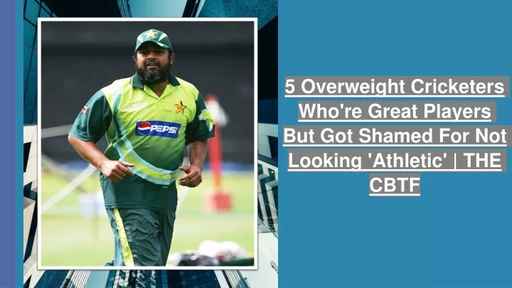 5 overweight cricketers who re great players