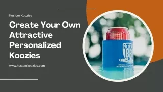 Create Your Own Attractive Personalized Koozies