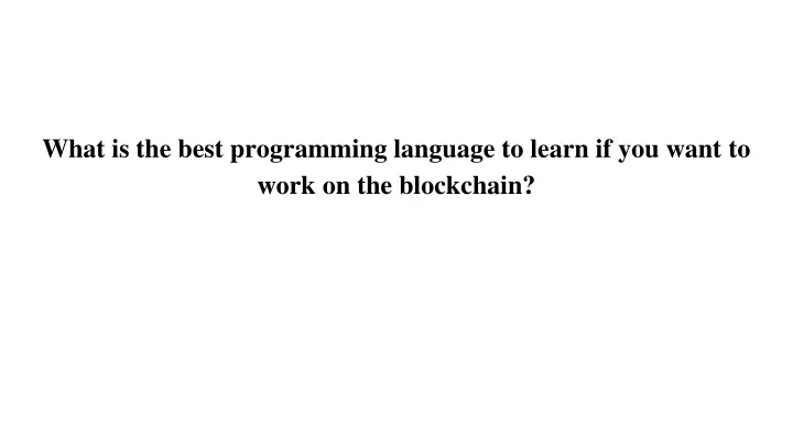 what is the best programming language to learn if you want to work on the blockchain