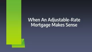 When An Adjustable-Rate Mortgage Makes Sense
