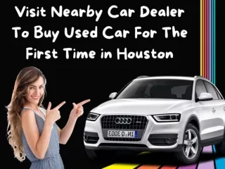 Visit Nearby Car Dealer To Buy Used Car For The First Time in Houston