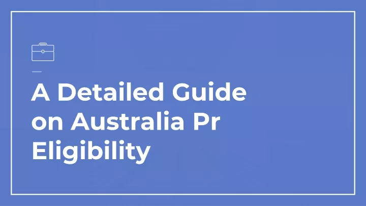 a detailed guide on australia pr eligibility