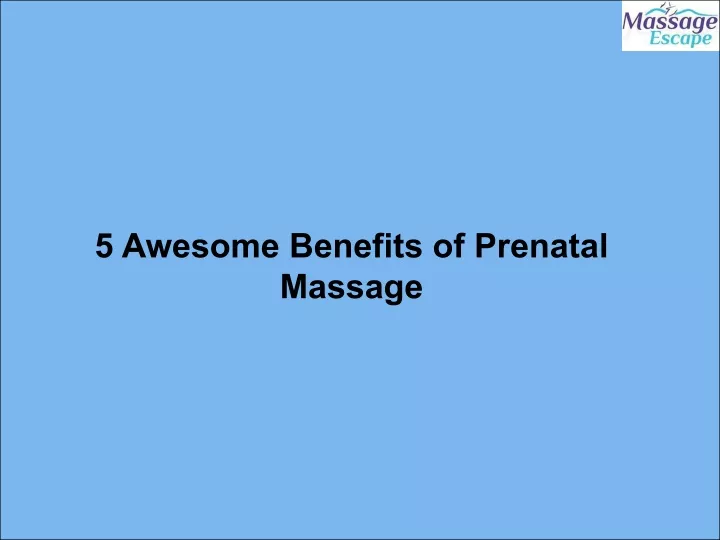 Ppt 5 Awesome Benefits Of Prenatal Massage Powerpoint Presentation Free Download Id11398902 5032