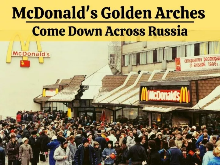 mcdonald s golden arches come down across russia