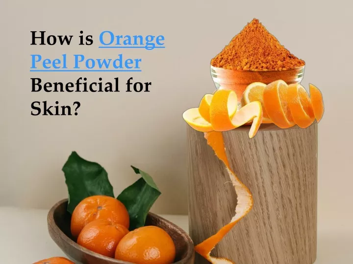 how is orange peel powder beneficial for skin