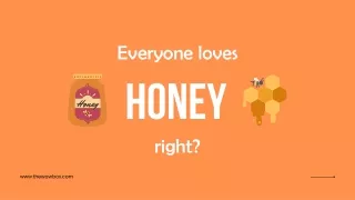 Everyone loves honey, right