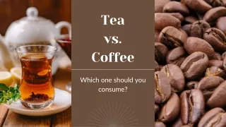 Tea vs. Coffee Which one should you consume