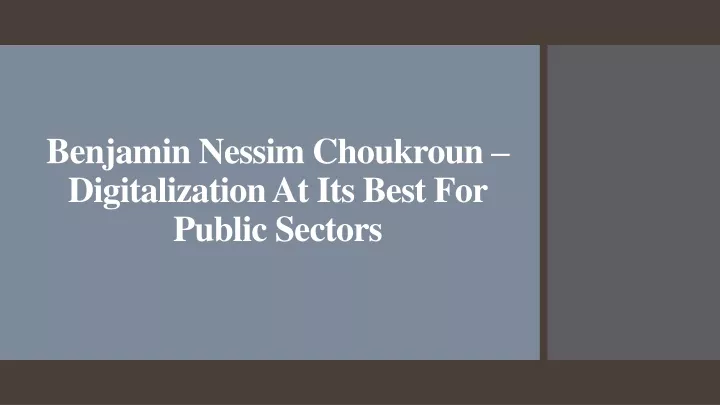 benjamin nessim choukroun digitalization at its best for public sectors