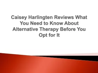Caisey Harlingten Reviews What You Need to Know About Alternative Therapy Before You Opt for It
