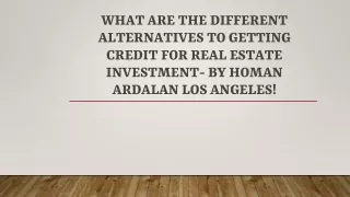 Different Alternatives To Get Credit For Real Estate Investment- Homan Ardalan