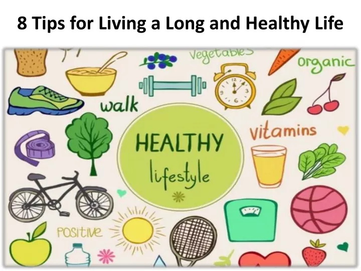 8 tips for living a long and healthy life