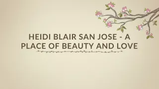 Heidi Blair San Jose - A place of beauty and love