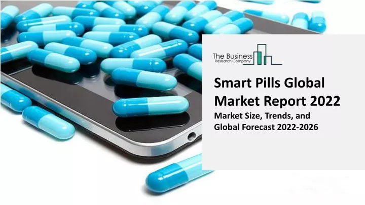 smart pills global market report 2022 market size