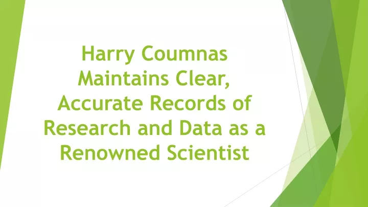 harry coumnas maintains clear accurate records of research and data as a renowned scientist
